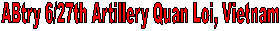 ABtry 6/27th Artillery Quan Loi, Vietnam