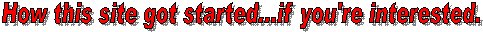 How this site got started...if you're interested.